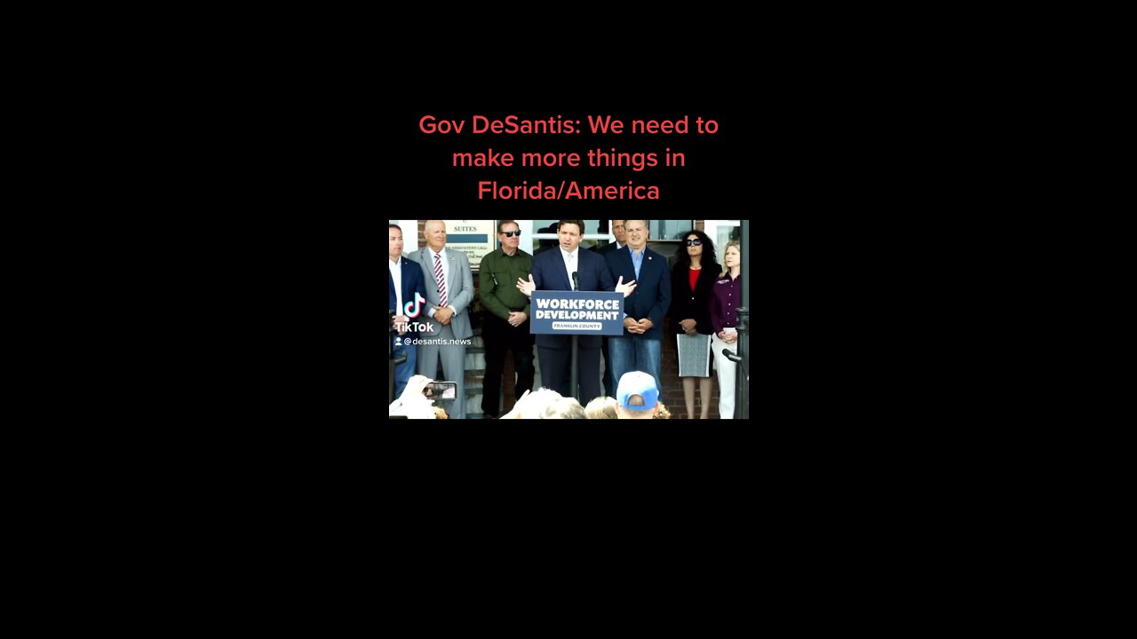 Governor DeSantis says we have to make more things in Florida/America