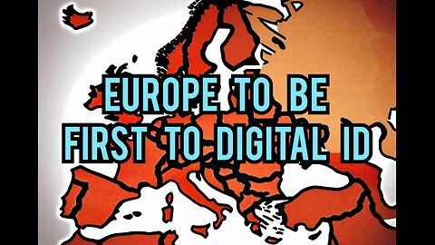 Europe to Be first to Implement digital ID , Europe Turning into a Digital Nightmare, Digital ID