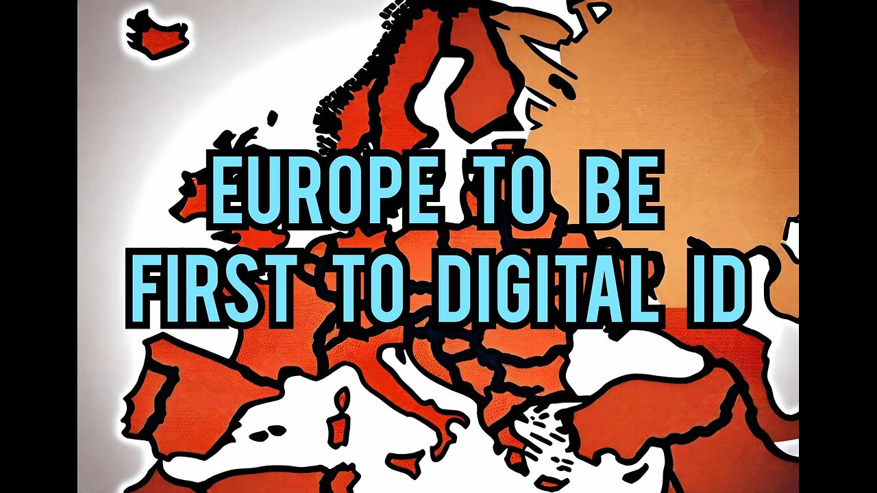 Europe to Be first to Implement digital ID , Europe Turning into a Digital Nightmare, Digital ID
