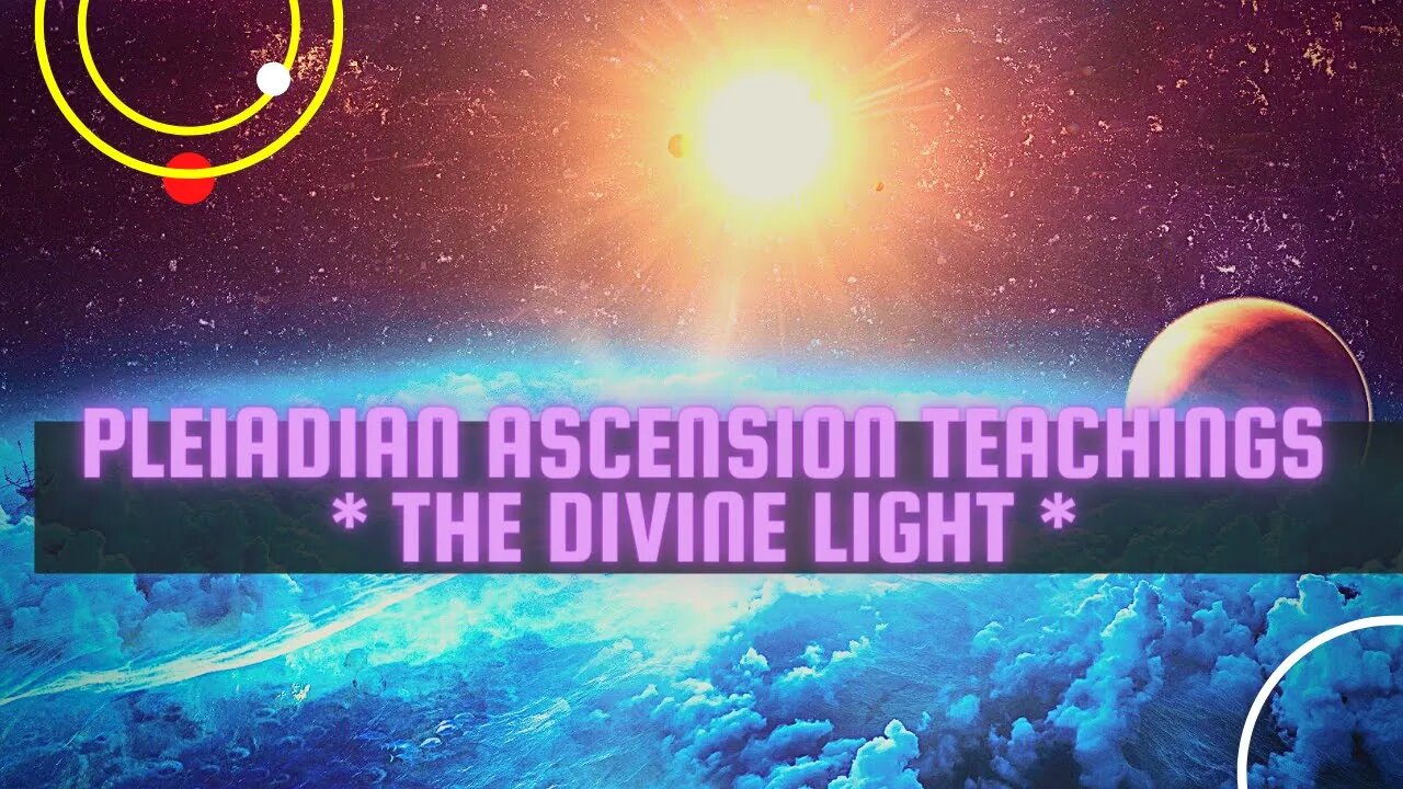 ✨PLEIADIAN ASCENSION TEACHINGS - THE DIVINE LIGHT ✨