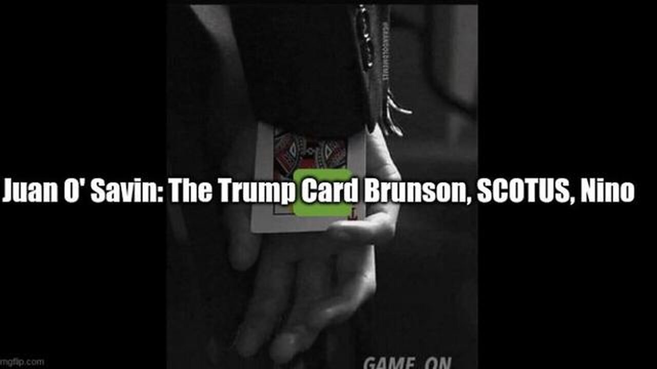 JUAN O' SAVIN: THE TRUMP CARD BRUNSON, SCOTUS, NINO