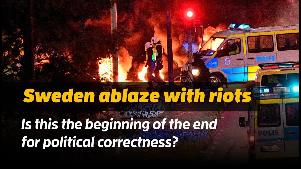 Sweden ablaze with riots. Is this the end of political correctness?