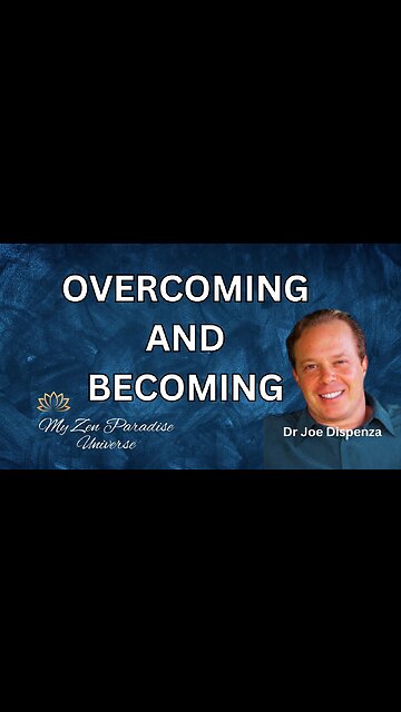 OVERCOMING AND BECOMING: Dr Joe Dispenza