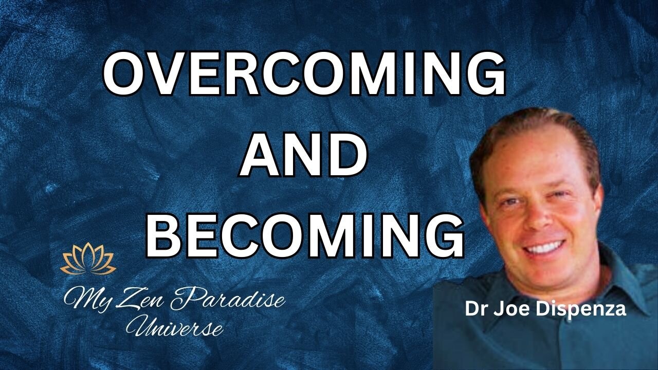 OVERCOMING AND BECOMING: Dr Joe Dispenza