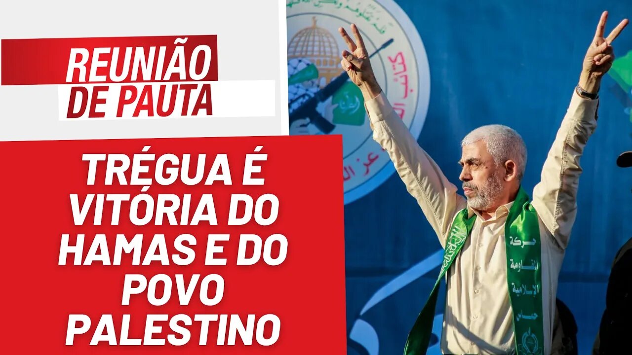 Trégua é vitória do Hamas e do povo palestino - Reunião de Pauta nº 1331 - 22/11/23