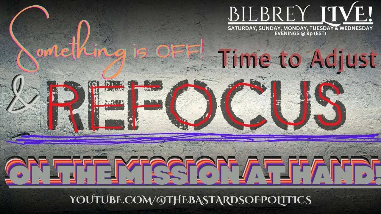 "Something is Off! Time to Adjust & Refocus on the Mission at Hand!" | Bilbrey LIVE!