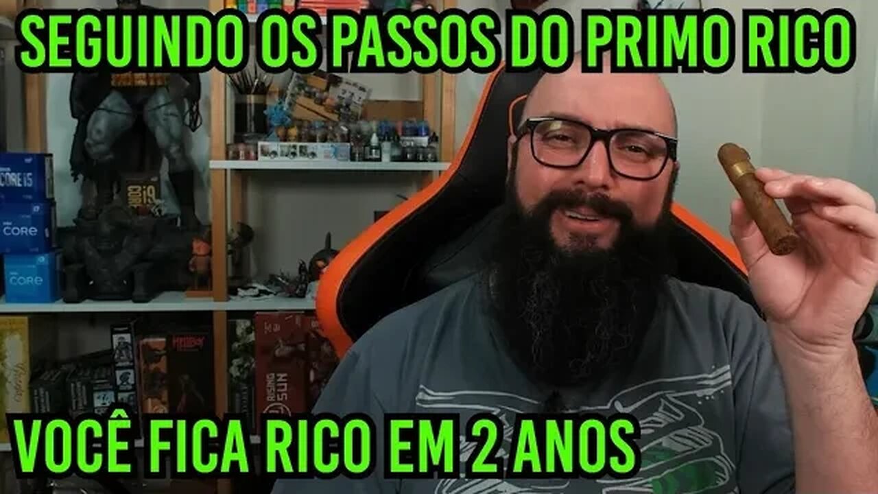 Seguindo Os Passos do Primo Rico Você fica Rico em 2 anos !