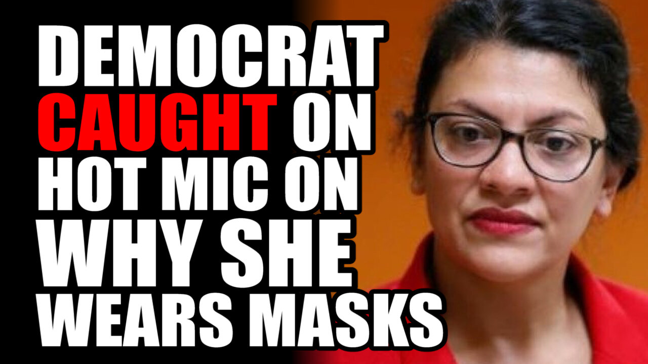 Democrat Rep. Tlaib CAUGHT on Hot Mic on why she Wears Masks