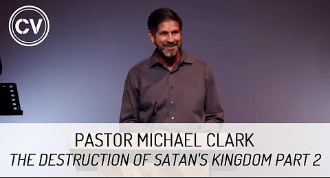 The Destruction of Satan's Kingdom Part 2 - The Refiner's Fire - Revelation 18 -Pastor Michael Clark