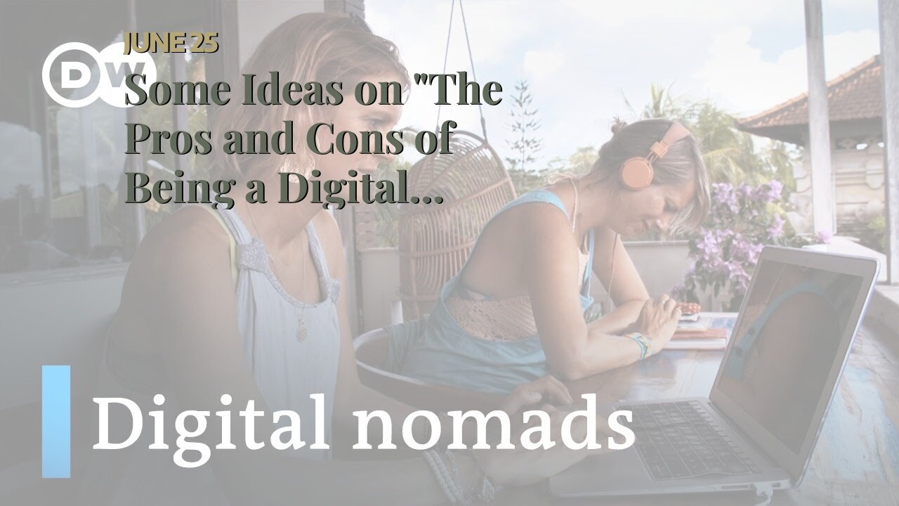 Some Ideas on "The Pros and Cons of Being a Digital Nomad" You Need To Know