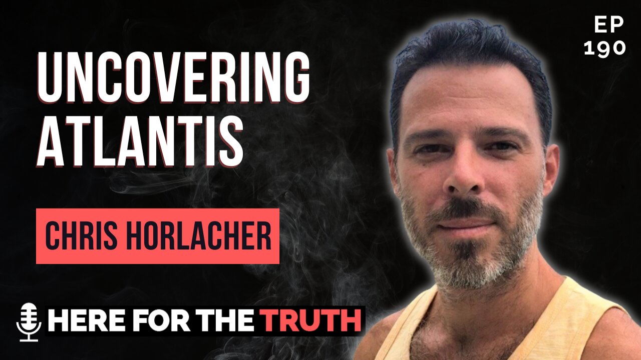 Episode 190 - Chris Horlacher | Uncovering Atlantis