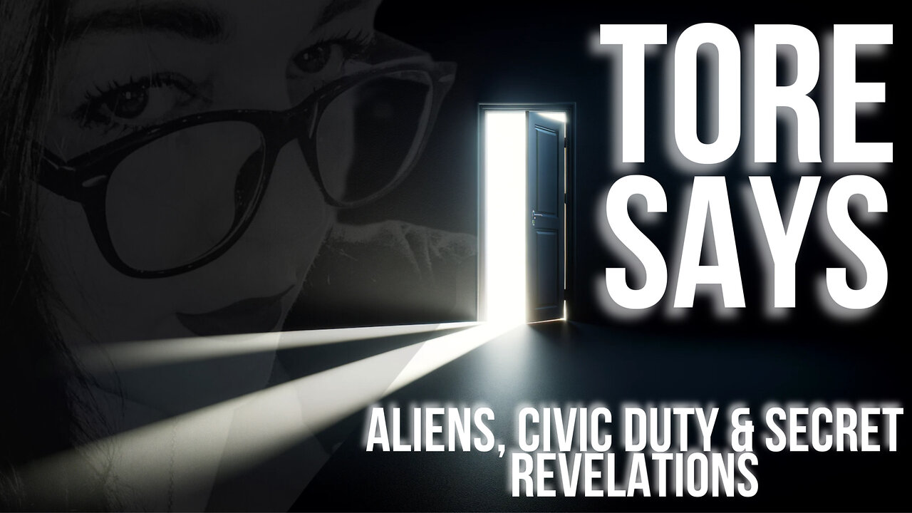 TORE SAYS - ALIENS, CIVIC DUTY & SECRET REVELATIONS - EP.249