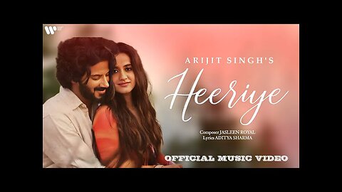 Heeriye (Official Video) Jasleen Royal ft Arijit Singh| Dulquer Salmaan| Aditya Sharma |Taani Tanvir