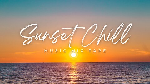 Sunset Chill Music Mix Tape / Soothing Music/ Calming Music.