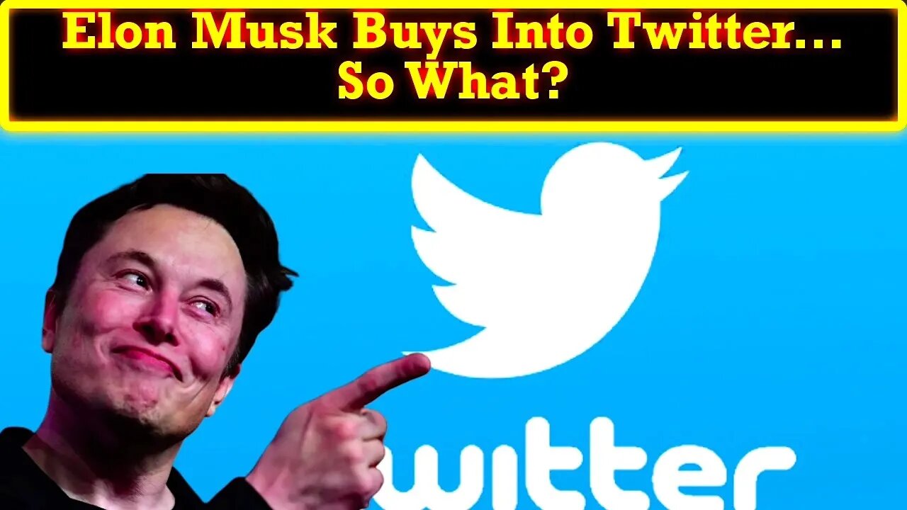 Elon Musk Buys Shares In Twitter and Becomes Largest Individual Stakeholder! So?