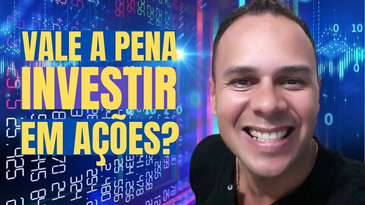 VALE A PENA INVESTIR EM AÇÕES? PROSPERIDADE EM SUA VIDA