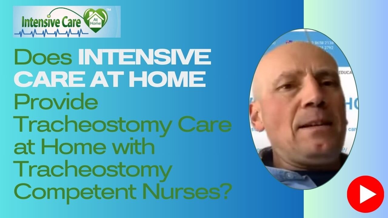 Does INTENSIVE CARE AT HOME Provide Tracheostomy Care at Home with Tracheostomy Competent Nurses?