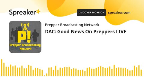 DAC: Good News On Preppers LIVE