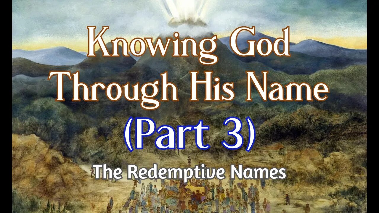 Knowing God Through His Name (Part 3) *HIS REDEMPTIVE NAMES*