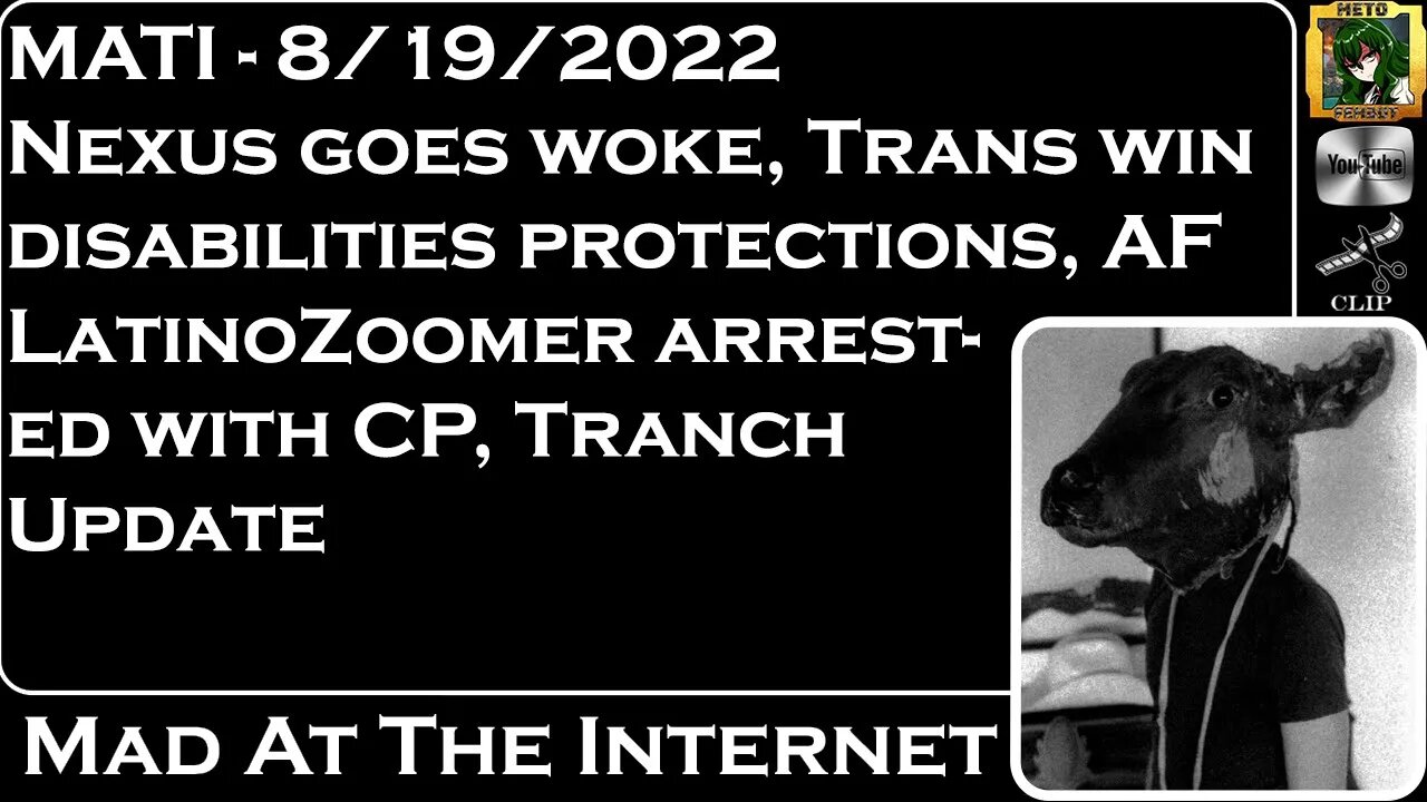 MATI 8/19/22 - Nexus Mods goes Woke, Latino Zoomer, Tranch Update - @Mad at the Internet