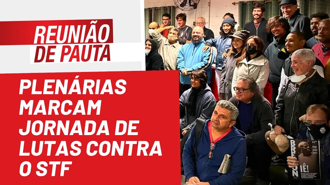 Plenárias marcam jornada de lutas contra o STF - Reunião de Pauta nº 987 - 20/06/22