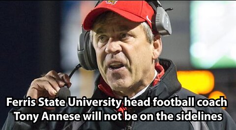 Ferris State University head football coach Tony Annese will not be on the sidelines