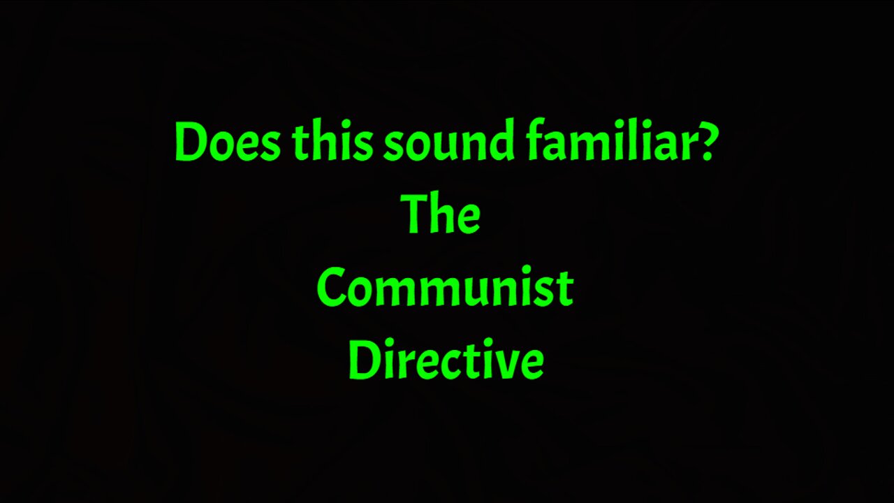 DOES THIS SOUND FAMILIAR? THE COMMUNIST DIRECTIVE!