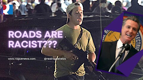Gavin Newsome Lives, Kyle Rittenhouse Will Be Free, Roads Are Racist?!