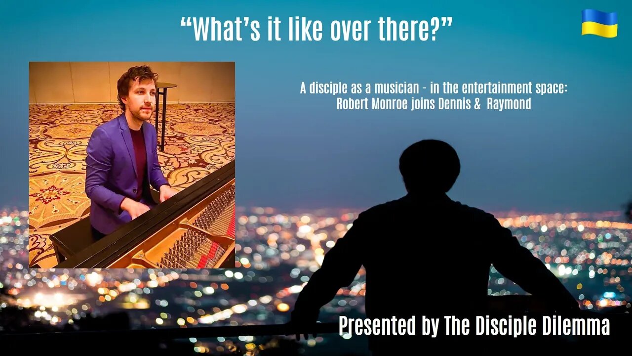 What's it like over there? A disciple, in the entertainment industry - on The Disciple Dilemma