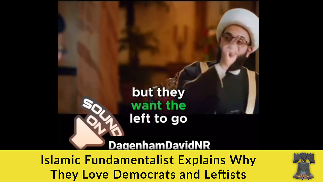 Islamic Fundamentalist Explains Why They Love Democrats and Leftists