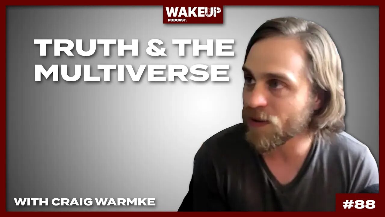 Truth & The Multiverse with Craig Warmke. Ep 88.