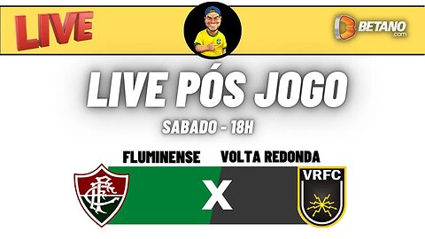 Live pós jogo: Fluminense x Volta Redonda