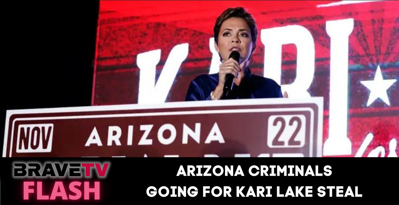 BraveTV FLASH - August 6, 2022 - ARIZONA CRIMINALS ON KARI LAKE STEAL - DEATH OF MCCAIN CARTEL