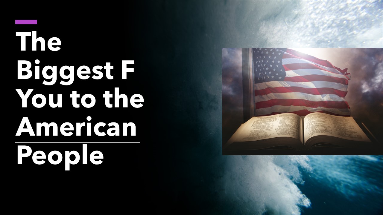 The Biggest F You to the American People