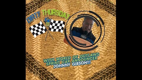 DIRTY THURSDAY - With World of Outlaws Sprint Car Announcer, Johnny Gibson!!!