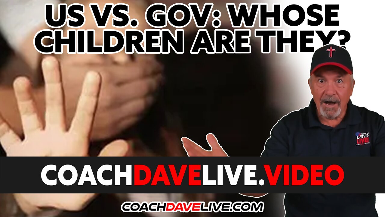 Coach Dave LIVE | 3-14-2022 | US VS. GOV: WHOSE CHILDREN ARE THEY?