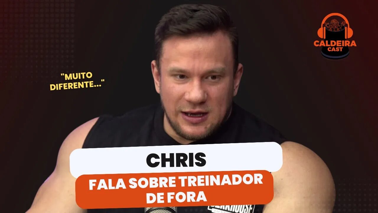 CHRIS CONTA SUA EXPERIÊNCIA COM TREINADOR ESTRANGEIRO...