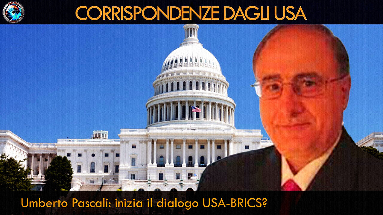 #CORRISPONDENZE DAGLI USA - UMBERTO PASCALI: “INIZIA IL DIALOGO USA – BRICS?!...”