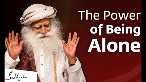 The power of being alone- Sadhguru