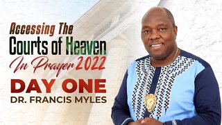 Accessing The Courts of Heaven in Prayer | Session ONE | Dr. Francis Myles