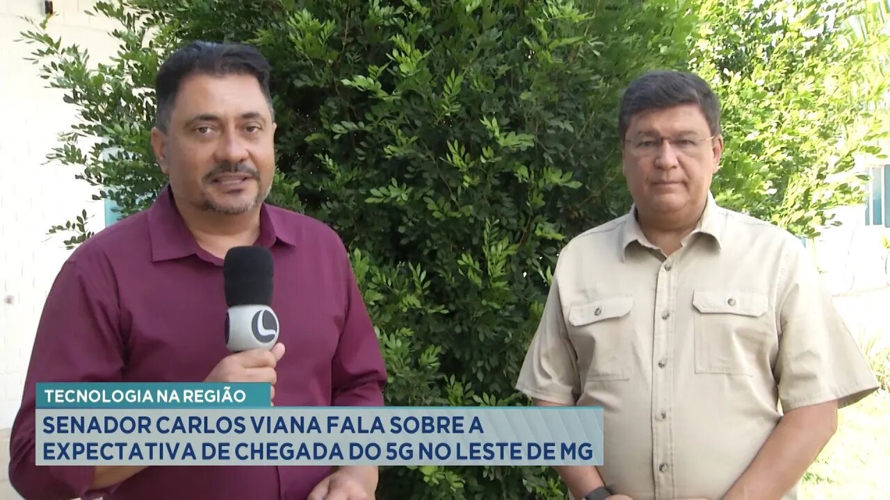 Tecnologia na Região: Senador Carlos Viana Fala sobre a Expectativa de Chegada do 5G no Leste de MG.