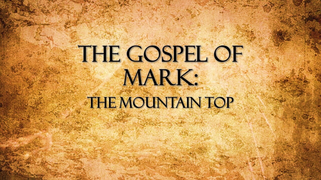 "Gospel of Mark: The Mountain Top" by Pastor Jonathan Mann