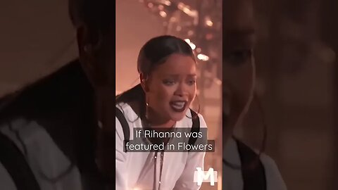 If Rihanna was featured in Flowers #shorts