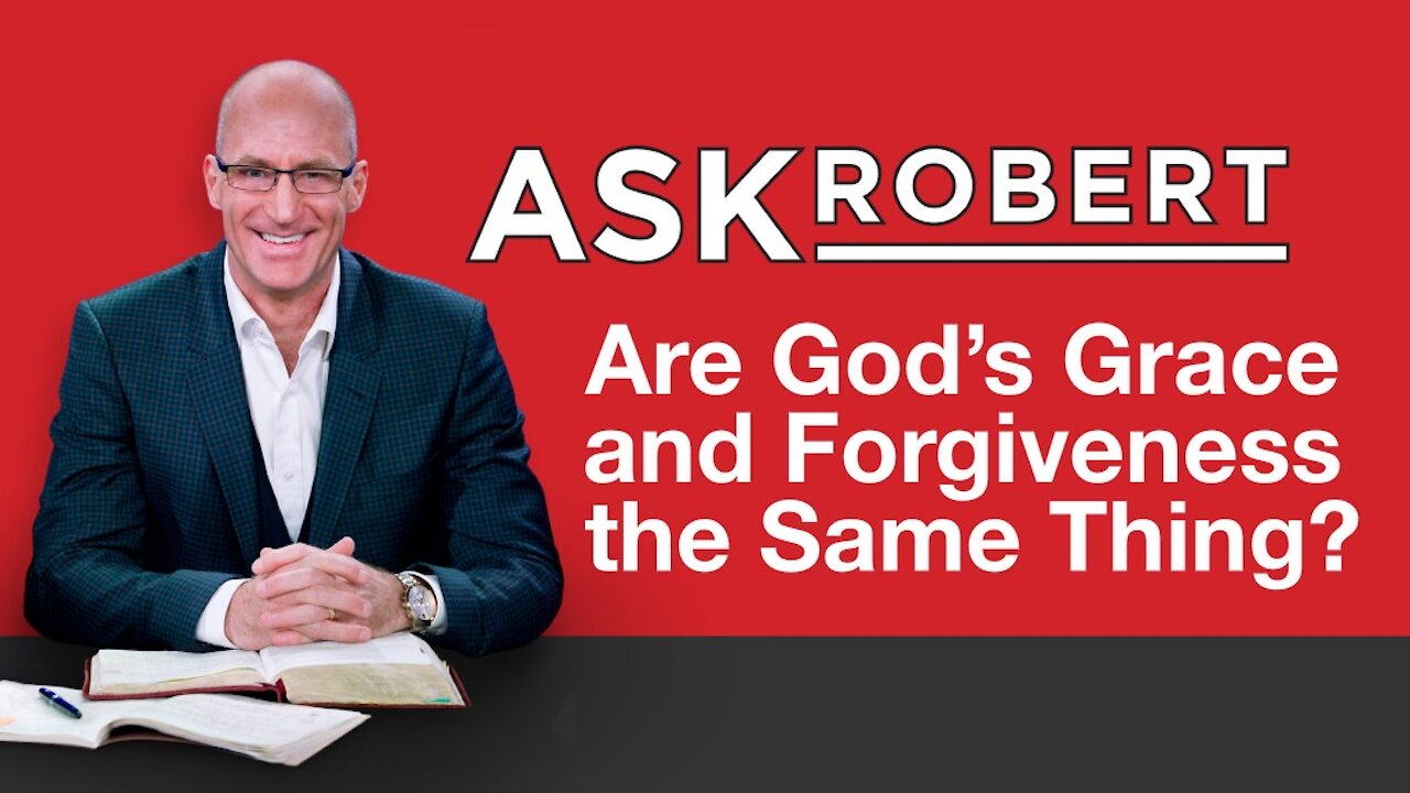 Are God's Grace and Forgiveness the Same Thing? // Ask Robert