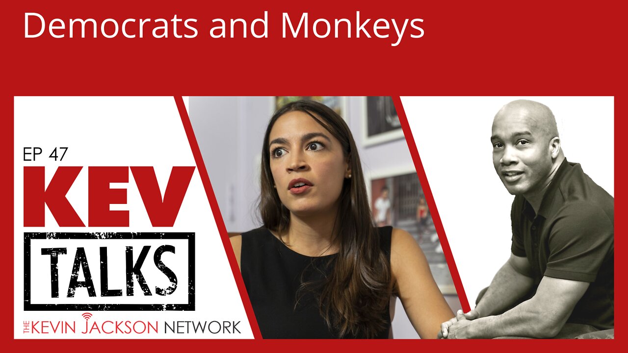 KevTalks Ep 47 - What Democrats and Monkeys have in Common - The Kevin Jackson Network