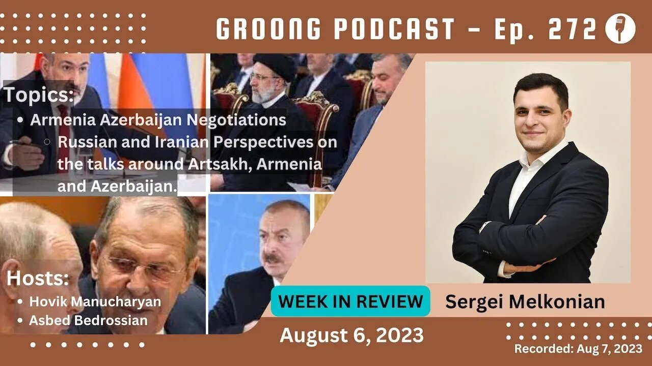 Sergei Melkonian: Russia | Iran | Armenia-Azerbaijan Negotiations | Artsakh | Ep 272 - Aug 6, 2023