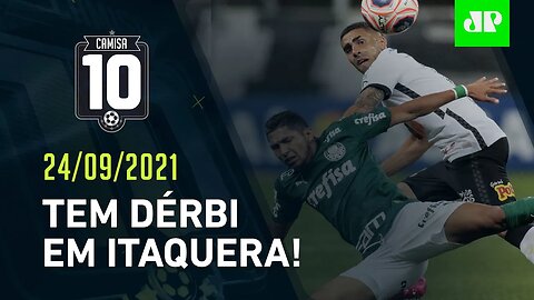 É AMANHÃ! Corinthians e Palmeiras fazem CLÁSSICO em Itaquera! | CAMISA 10 - 24/09/21