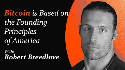 Bitcoin is Based on the Founding Principles of America | Robert Breedlove