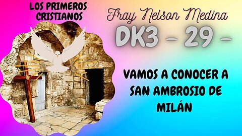 DK3 -29- Vamos a conocer a San Ambrosio de Milán. Fray Nelson Medina.