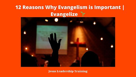 12 Reasons Why Evangelism is Important | Evangelize 🌱